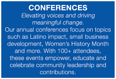 Conferences Elevating voices and driving meaningful change. Our annual conferences focus on topics such as Latino imp...