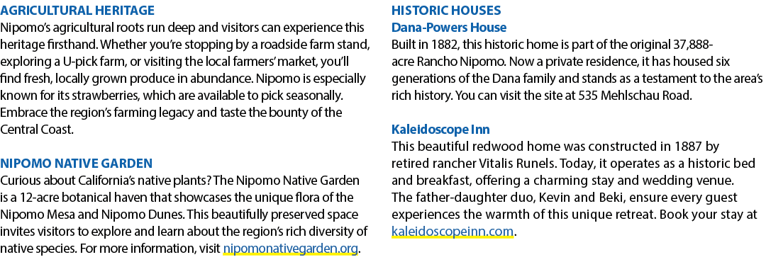 Agricultural Heritage Nipomo’s agricultural roots run deep and visitors can experience this heritage firsthand. Wheth...