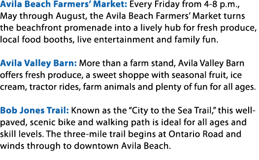 Avila Beach Farmers’ Market: Every Friday from 4 8 p.m., May through August, the Avila Beach Farmers’ Market turns th...