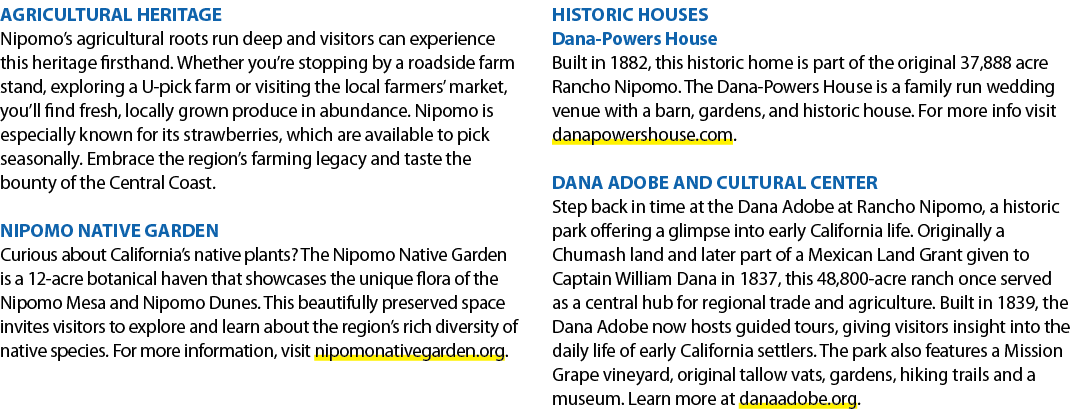 AGRICULTURAL HERITAGE Nipomo’s agricultural roots run deep and visitors can experience this heritage firsthand. Wheth...