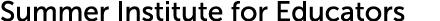Summer Institute for Educators