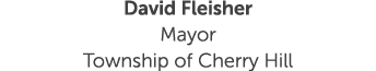 David Fleisher Mayor Township of Cherry Hill