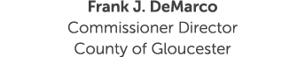Frank J. DeMarco Commissioner Director County of Gloucester