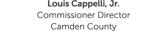 Louis Cappelli, Jr. Commissioner Director Camden County