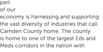 part of our economy is harnessing and supporting the vast diversity of industries that call Camden County home. The c...