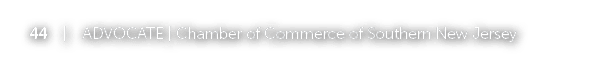 44 | ADVOCATE | Chamber of Commerce of Southern New Jersey