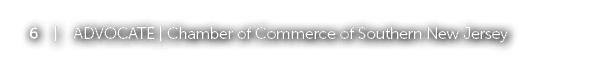 6 | ADVOCATE | Chamber of Commerce of Southern New Jersey