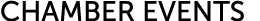 CHAMBER EVENTS 
