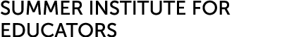 SUMMER INSTITUTE FOR EDUCATORS 