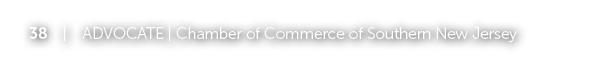 38 | ADVOCATE | Chamber of Commerce of Southern New Jersey