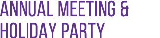ANNUAL MEETING & HOLIDAY PARTY