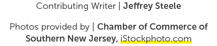 Contributing Writer | Jeffrey Steele Photos provided by | Chamber of Commerce of Southern New Jersey, iStockphoto.com