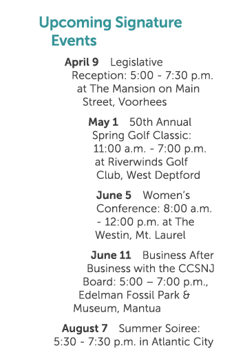 Upcoming Signature Events April 9 Legislative Reception: 5:00 7:30 p.m. at The Mansion on Main Street, Voorhees May 1...