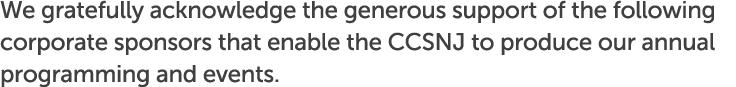 We gratefully acknowledge the generous support of the following corporate sponsors that enable the CCSNJ to produce o...