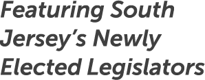 Featuring South Jersey’s Newly Elected Legislators