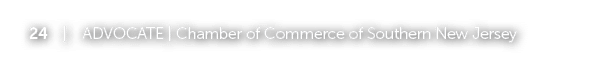 24 | ADVOCATE | Chamber of Commerce of Southern New Jersey