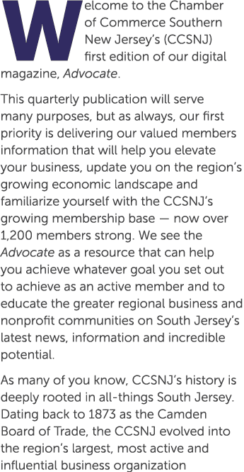 Welcome to the Chamber of Commerce Southern New Jersey’s (CCSNJ) first edition of our digital magazine, Advocate. Thi...