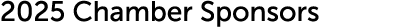2025 Chamber Sponsors 