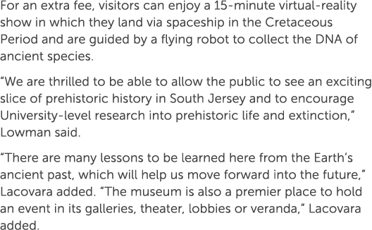 For an extra fee, visitors can enjoy a 15 minute virtual reality show in which they land via spaceship in the Cretace...