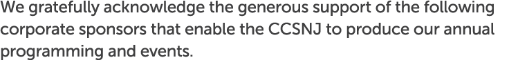 We gratefully acknowledge the generous support of the following corporate sponsors that enable the CCSNJ to produce o...