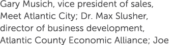 Gary Musich, vice president of sales, Meet Atlantic City; Dr. Max Slusher, director of business development, Atlantic...