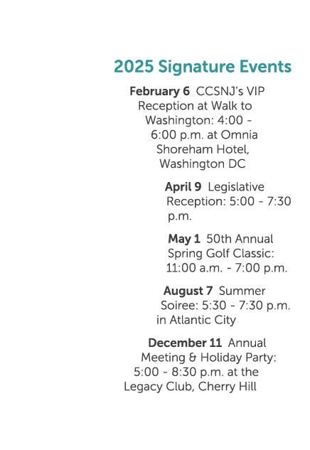 2025 Signature Events February 6 CCSNJ’s VIP Reception at Walk to Washington: 4:00 6:00 p.m. at Omnia Shoreham Hotel,...