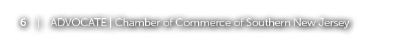 6 | ADVOCATE | Chamber of Commerce of Southern New Jersey