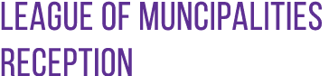 LEAGUE OF MUNCIPALITIES RECEPTION