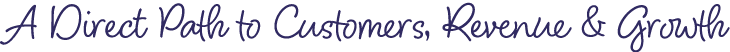 A Direct Path to Customers, Revenue & Growth