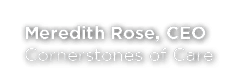 Meredith Rose, CEO Cornerstones of Care