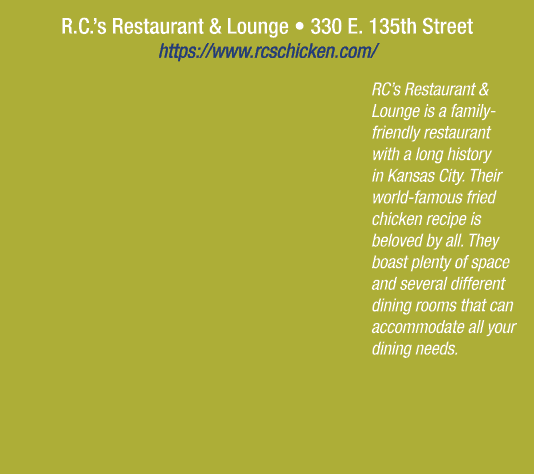 R.C.’s Restaurant & Lounge • 330 E. 135th Street https://www.rcschicken.com/ RC’s Restaurant & Lounge is a family fri...