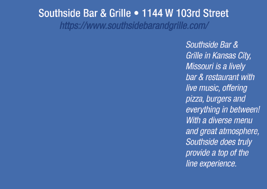 Southside Bar & Grille • 1144 W 103rd Street https://www.southsidebarandgrille.com/ Southside Bar & Grille in Kansas ...