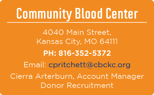 Community Blood Center 4040 Main Street, Kansas City, MO 64111 PH: 816 352 5372 Email: cpritchett@cbckc.org Cierra Ar...