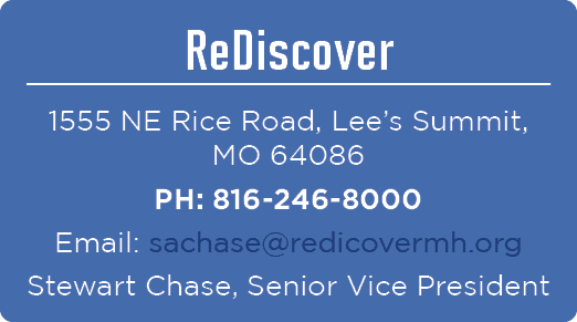 ReDiscover 1555 NE Rice Road, Lee’s Summit, MO 64086 PH: 816 246 8000 Email: sachase@redicovermh.org Stewart Chase, S...