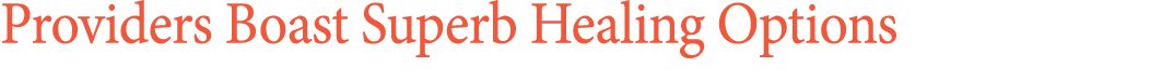 Providers Boast Superb Healing Options