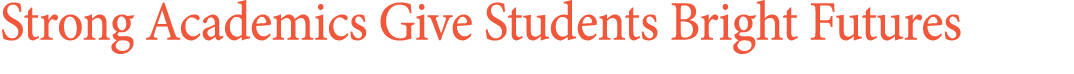 Strong Academics Give Students Bright Futures 