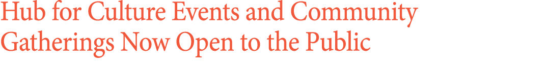 Hub for Culture Events and Community Gatherings Now Open to the Public