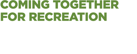 COMING TOGETHER FOR RECREATION