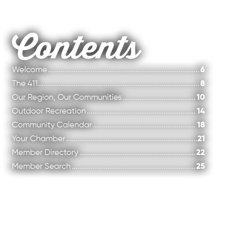 Contents Welcome 6 The 411 8 Our Region, Our Communities 10 Outdoor Recreation 14 Community Calendar 18 Your Chamber ...