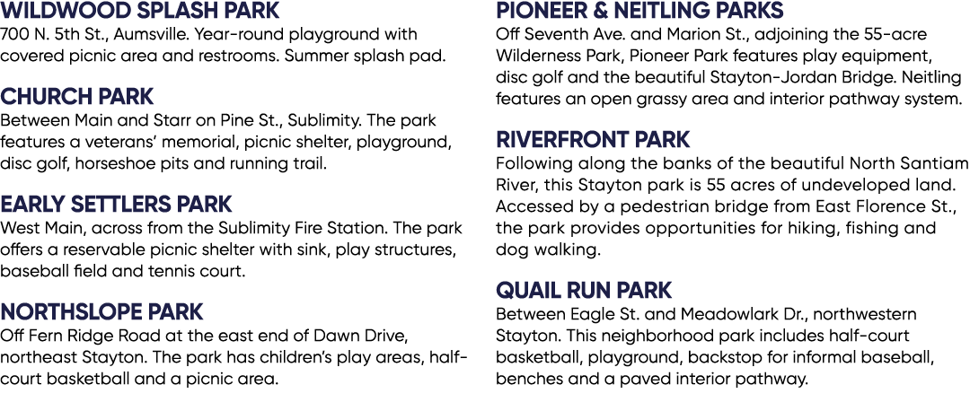 Wildwood Splash Park 700 N. 5th St., Aumsville. Year round playground with covered picnic area and restrooms. Summer ...