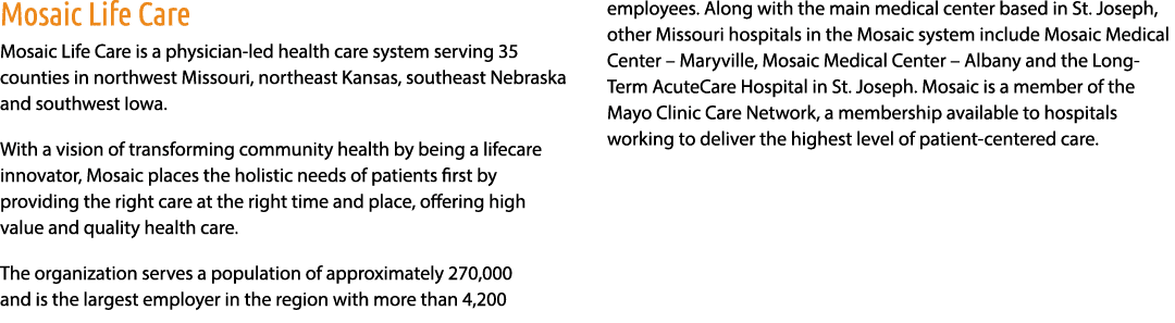 Mosaic Life Care Mosaic Life Care is a physician led health care system serving 35 counties in northwest Missouri, no...