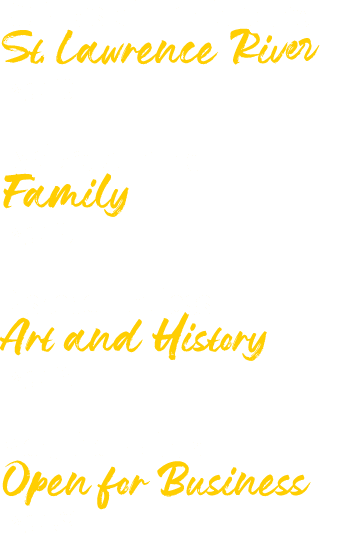 60 Miles of Fun along the St. Lawrence River Page 10 Explore with the Family Page 15 Discover Endless Art and History...