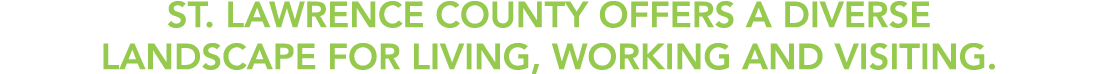 St. Lawrence County offers a diverse landscape for living, working and visiting.