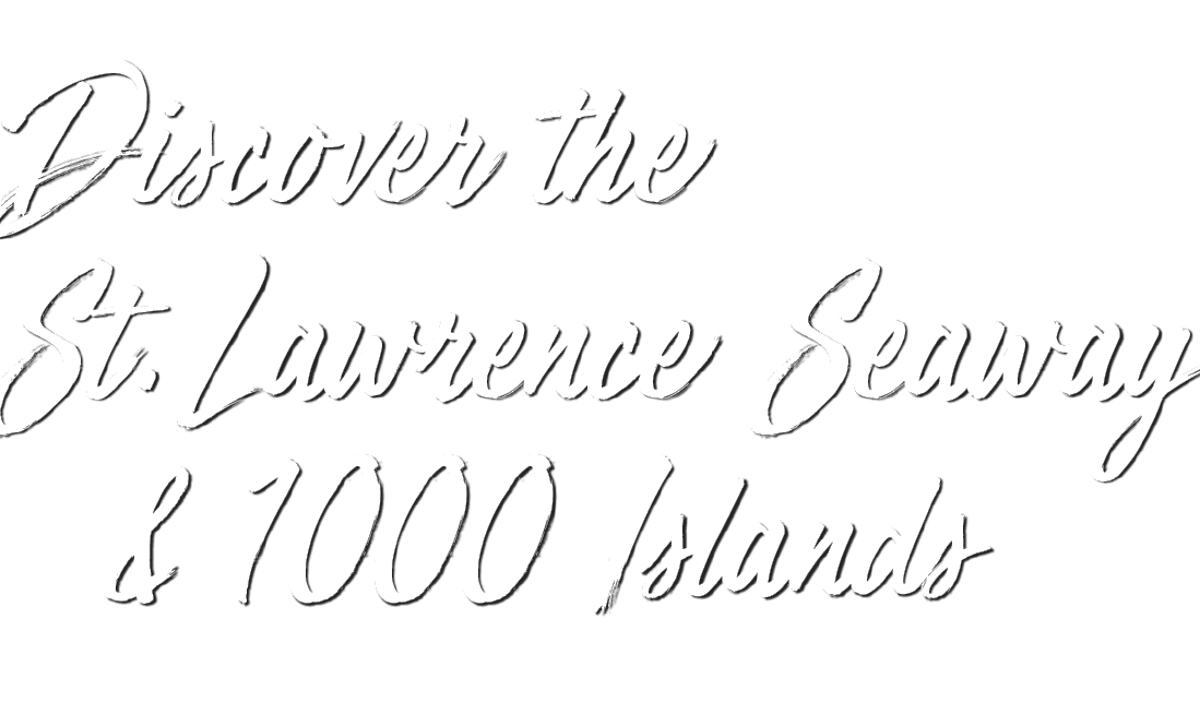 Discover the St.Lawrence Seaway & 1000 Islands