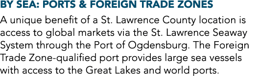 By Sea: Ports & Foreign Trade Zones A unique benefit of a St. Lawrence County location is access to global markets vi...