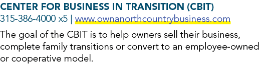 Center for Business in Transition (CBIT) 315 386 4000 x5 | www.ownanorthcountrybusiness.com The goal of the CBIT is ...
