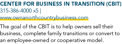 Center for Business in Transition (CBIT) 315 386 4000 x5 | www.ownanorthcountrybusiness.com The goal of the CBIT is ...