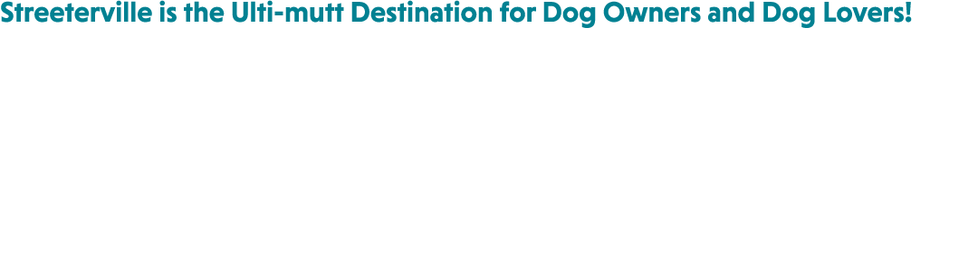 Streeterville is the Ulti mutt Destination for Dog Owners and Dog Lovers!