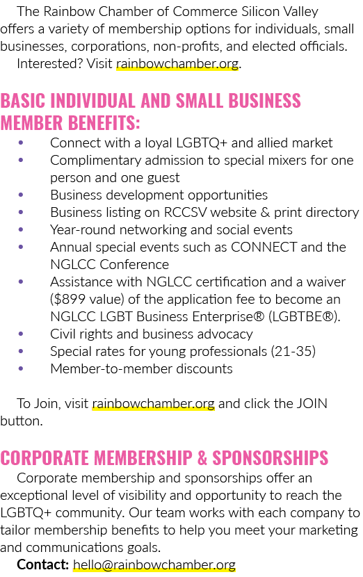 The Rainbow Chamber of Commerce Silicon Valley offers a variety of membership options for individuals, small business...