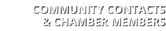COMMUNITY CONTACTS & CHAMBER MEMBERS
